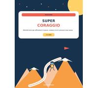 Missione Super Coraggio: Attività brevi per affrontare le paure, credere in sé e provare cose nuove nei bambini 5-8 anni