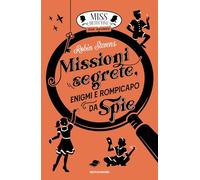 Missioni segrete, enigmi e rompicapo da spie. Miss Detective top secret