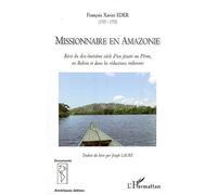 Missionnaire en Amazonie Récit du dix-huitième siècle d'un jésuite au Pérou, en Bolivie et dans les réductions indiennes - François Xavier (1727-1772) Eder - L'harmattan - broché - Récit