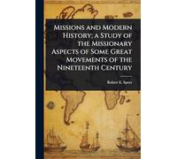 Missions and Modern History; a Study of the Missionary Aspects of Some Great Movements of the Nineteenth Century
