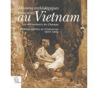 Missions Archéologiques Françaises Au Vietnam - Les Monuments Du Champa Photographie Et Itinéraires 1902-1904