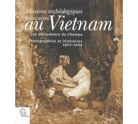 Missions Archéologiques Françaises Au Vietnam - Les Monuments Du Champa Photographie Et Itinéraires 1902-1904