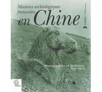 Missions archéologiques françaises en Chine: Photographies et itinéraires 1907-1923