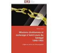 Missions Chrétiennes Et Esclavage À Saint-Louis Du Sénégal 1848-1905