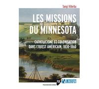 Missions du minnesota Catholicisme et colonisation dans l'Ouest américain, 1830-1860 - Pur - Presses Universitaires Rennes - broché - Etude