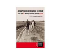 Missions du musée de l'homme en Estonie Boris Vilde et Léonide Zouroff au Setomaa (1937-1938) - Tatiana Benfoughal - Publ.scientifiques Du Museum - broché - Essai