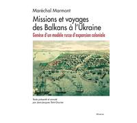 Missions et voyages des Balkans à l'Ukraine Genèse d'un modèle russe d'expansion coloniale - Auguste-Frédéric-Louis Wiesse de Marmont (duc de Raguse) - Minerve - broché - Essai