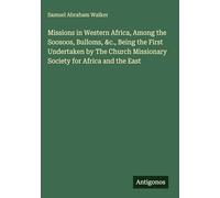Missions in Western Africa, Among the Soosoos, Bulloms, &c., Being the First Undertaken by The Church Missionary Society for Africa and the East