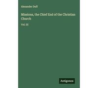 Missions, the Chief End of the Christian Church: Vol. III