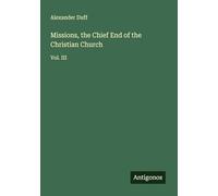 Missions, the Chief End of the Christian Church: Vol. III