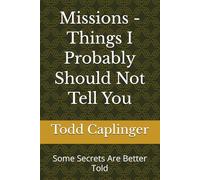 Missions - Things I Probably Should Not Tell You: Some Secrets Are Better Told
