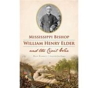 Mississippi Bishop William Henry Elder and the Civil War by Ryan Starrett & Foreword by Cleta Ellington Ryan Starrett Foreword by Cleta Ellington (Auteur)