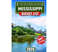 Mississippi Bucket List: 110 Essential Stops: A Complete Mississippi Travel Guide to the Blues Trail, Civil Rights History, Natchez Trace, & the Gulf Coast-with Maps, Insider Tips, and a 7-Day Iti...