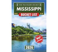 Mississippi Bucket List: 110 Essential Stops: A Complete Mississippi Travel Guide to the Blues Trail, Civil Rights History, Natchez Trace, & the Gulf Coast-with Maps, Insider Tips, and a 7-Day Iti...