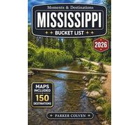 Mississippi Bucket List: Discover 150 Blues Heritage Sites, Mississippi River Towns, Scenic Delta Routes, Gulf Coast Beaches, Historic Landmarks, and Authentic Southern Cultural Adventures