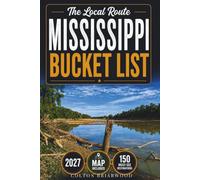Mississippi Bucket List: Discover 150 Southern Experiences: Blues Trails, River Towns, Coastal Escapes, Historic Landmarks & Small-Town Charm - With Scenic Stops, Local Food Finds & Easy Day Trips