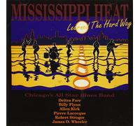 Mississippi Heat - Learned The Hard Way