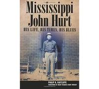 Mississippi John Hurt: His Life, His Times, His Blues (American Made Music Series) - [Version Originale] Inconnu (Auteur)