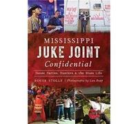 Mississippi Juke Joint Confidential House Parties Hustlers amp the Blues Life by Roger Stolle & By photographer Lou Bopp Roger Stolle By photographer Lou Bopp (Auteur)