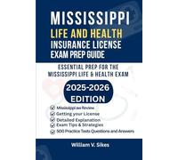 MISSISSIPPI LIFE AND HEALTH INSURANCE LICENSE EXAM PREP GUIDE: ESSENTIAL PREP FOR THE MISSISSIPPI LIFE & HEALTH EXAM