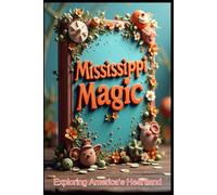 Mississippi Magic Exploring America's Heartland: Mississippi: Rivers, Blues, & Southern Soul. Magnolia State Journeys: A Wild Adventure. Beyond the Delta: Exploring The Treasures From Delta to Gulf.