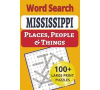Mississippi Places, People & Things Word Search: Explore Mississippi one word at a time: 101 large-print word searches packed with 1,200+ places, people & things.