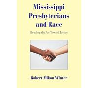 Mississippi Presbyterians and Race: Bending the Arc Toward Justice