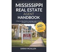 Mississippi Real Estate Agent Handbook: A Step-by-Step Guide to Licensing, Leads & First Sale Success in Your First 12 Months