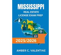 MISSISSIPPI REAL ESTATE LICENSE EXAM PREP 2025/2026: Navigate the Complexities of Local Laws and Practice with Ease