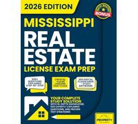 Mississippi Real Estate License Exam Prep: Your Complete Study Solution with In-Depth Knowledge, 500 Expertly Explained Questions and Proven Test Strategies