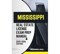 MISSISSIPPI REAL ESTATE LICIENCE EXAM PREP MANUAL: Unlock the Path to Success with Expert Tips for the Mississippi Real Estate Exam