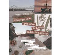 Mississippi River Open School for Kinship and Social Exchange: Experimental Modes of Teaching and Learning for the Planetary Emergency