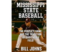 Mississippi State Baseball: The People’s Game and the Tradition of Dudy Noble Field