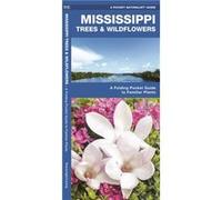 Mississippi Trees amp Wildflowers A Folding Pocket Guide to Familiar Species by Illustrated by Dr Raymond Leung James Kavanagh James Kavanagh (Auteur)
