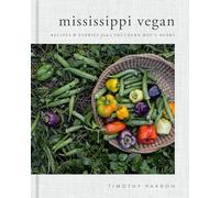 Mississippi Vegan: Recipes and Stories from a Southern Boy's Heart: A Cookbook