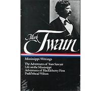 Mark Twain: Mississippi Writings (LOA #5): The Adventures of Tom Sawyer / Life on the Mississippi / Adventures of Huckleberry Finn / Pudd'nhead Wilson