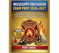 MISSISSPPI FIRE FIGHTER EXAM PREP 2026-2027: The Complete Exam Prep Book with Practice Questions, FirefightingEssentials, Emergency Response, Safety ... Strategies to Pass on Your First Attempt