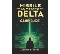 MISSLE COMMAND DELTA GAME GUIDE: Unlock Every Ending, Upgrade, and Hidden Lore in the Ultimate Strategy Experience
