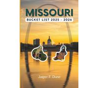 MISSOURI BUCKET LIST 2025-2026: Explore iconic attractions and hidden gems on a journey of adventure through state parks, scenic routes, and the Heartland’s best wonders.