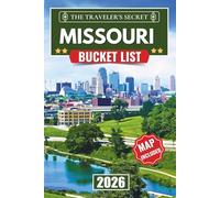 Missouri Bucket List: Your Complete Travel Guide to 110 Things to Do Across St. Louis, Kansas City, Branson, and the Ozarks - With Hidden Gems, Maps, a 7-Day Itinerary, and Insider Tips for Families