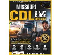 MISSOURI CDL STUDY GUIDE: The Complete Commercial Driver Licence Exam To Pass On Your First Try Featuring General Knowledge, ... Tests, and Real World Driving Skills