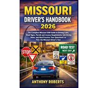 Missouri Driver’s Handbook 2026: The Complete Missouri DOR Guide to Driving Laws, Road Signs, Permit and License Requirements, Safe Driving Rules, and Real Practice Test Questions to Pass the Test