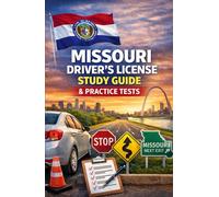 MISSOURI DRIVER’S LICENSE STUDY GUIDE: The Complete Preparation Manual to Pass Your Missouri Written Knowledge Exam and Road Skills Test on the First Try