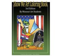 Missouri Show Me Art Coloring Book: My Hometown, 3rd Edition: A Collection Of Drawings To Color From Missouri Visual Art Students (Missouri Show Me Art Coloring Book Series)