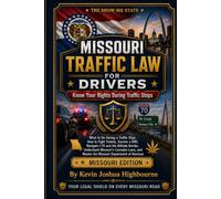 Missouri Traffic Law for Drivers: Know Your Rights During Traffic Stops: What to Do During a Traffic Stop, How to Fight Tickets, Survive a DWI, ... Border, Understand Missouri's Cannabis Laws