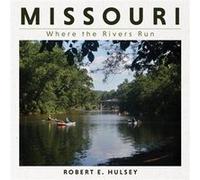 Missouri Where the Rivers Run by Robert E. Hulsey Robert E. Hulsey (Auteur)