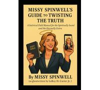 MISSY SPINWELL'S GUIDE TO TWISTING THE TRUTH