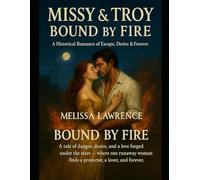“Missy & Troy: Bound by Fire” (A Historical Romance of Escape, Desire & Forever): “A tale of danger, desire, and a love forged under the stars - where ... finds a protector, a lover, and forever.”