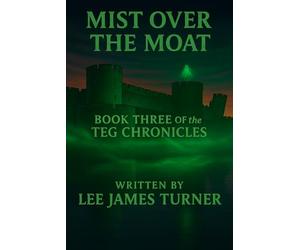 Mist Over the Moat: Book Three of the Teg Chronicles