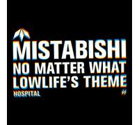 Mistabishi - No Matter What/Lowlife's Theme